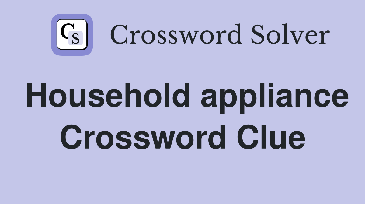 Household appliance Crossword Clue Answers Crossword Solver